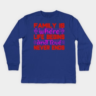 famil y is where  life begins and love never ends Kids Long Sleeve T-Shirt
